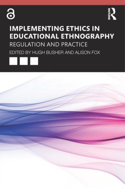 Implementing Ethics in Educational Ethnography - Regulation and Practice