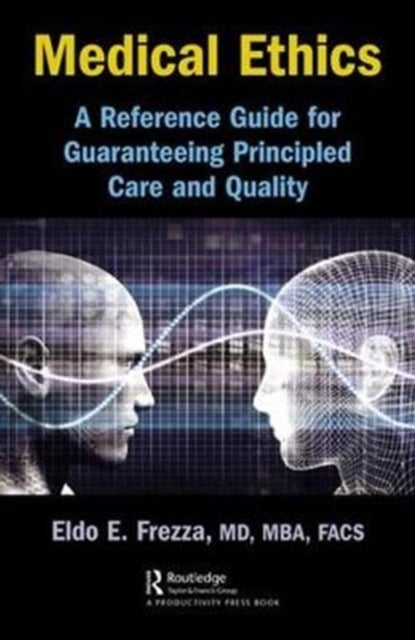 Medical Ethics - A Reference Guide for Guaranteeing Principled Care and Quality