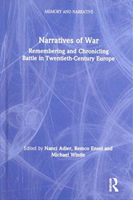 Narratives of War - Remembering and Chronicling Battle in Twentieth-Century Europe