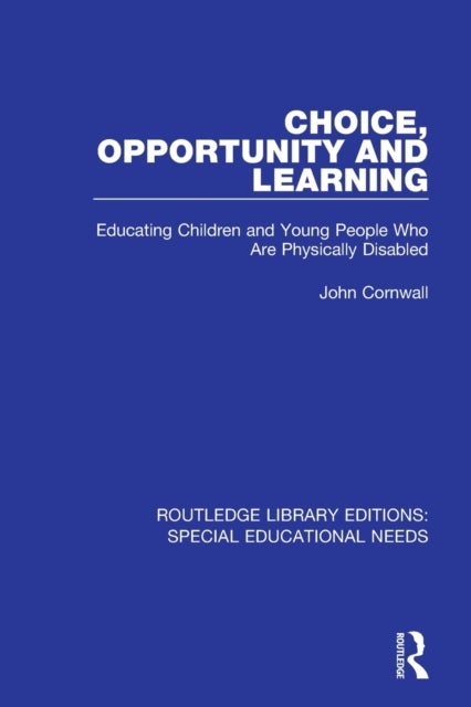 Choice, Opportunity and Learning - Educating Children and Young People Who Are Physically Disabled