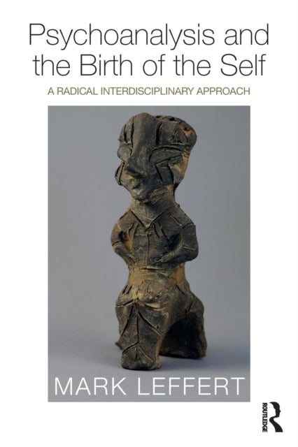 Psychoanalysis and the Birth of the Self - A Radical Interdisciplinary Approach