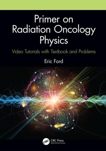 Primer on Radiation Oncology Physics - Video Tutorials with Textbook and Problems