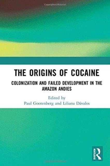 The Origins of Cocaine - Colonization and Failed Development in the Amazon Andes