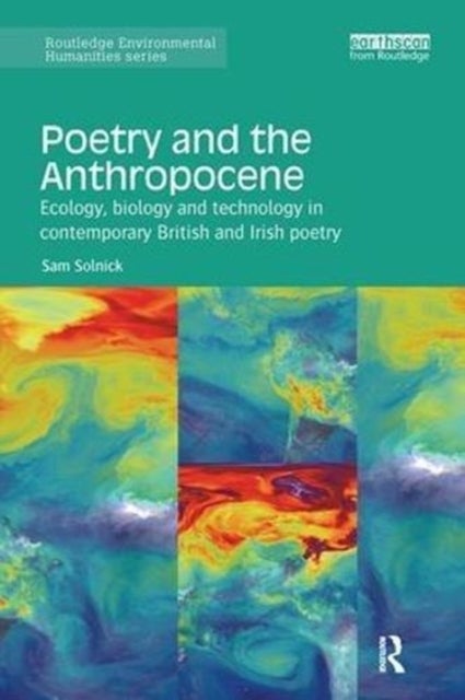 Poetry and the Anthropocene - Ecology, biology and technology in contemporary British and Irish poetry