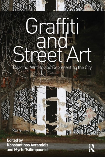 Graffiti and Street Art - Reading, Writing and Representing the City