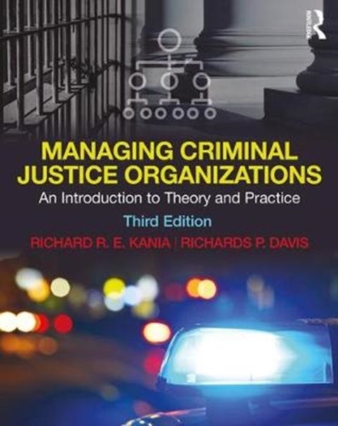 Managing Criminal Justice Organizations - An Introduction to Theory and Practice