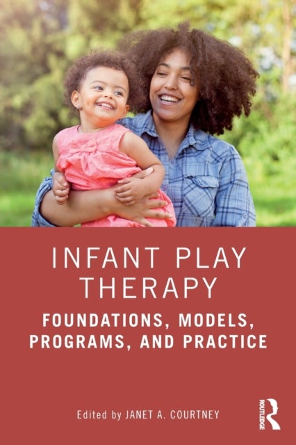 Infant Play Therapy - Foundations, Models, Programs, and Practice
