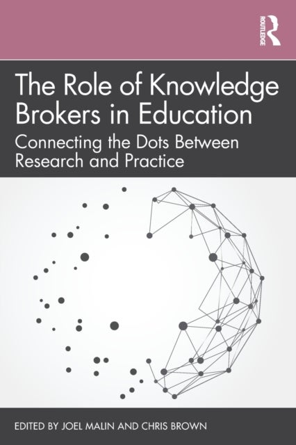 The Role of Knowledge Brokers in Education - Connecting the Dots Between Research and Practice