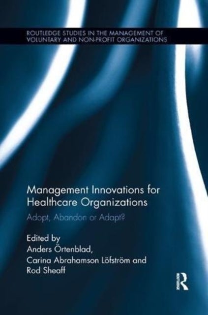 Management Innovations for Healthcare Organizations - Adopt, Abandon or Adapt?