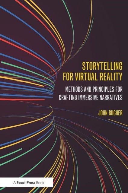 Storytelling for Virtual Reality - Methods and Principles for Crafting Immersive Narratives