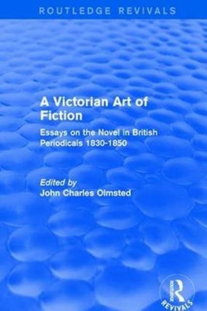 A Victorian Art of Fiction - Essays on the Novel in British Periodicals 1830-1850