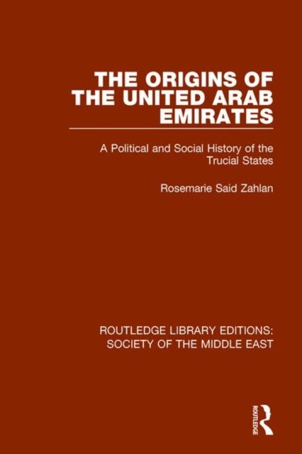 The Origins of the United Arab Emirates - A Political and Social History of the Trucial States
