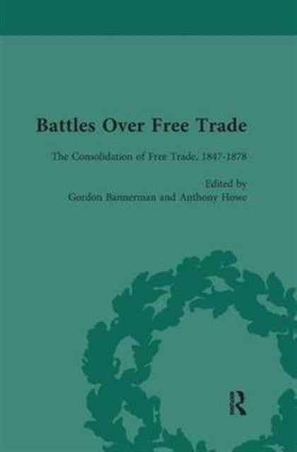 Battles Over Free Trade, Volume 2 - The Consolidation of Free Trade, 1847–1878
