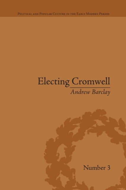 Electing Cromwell - The Making of a Politician