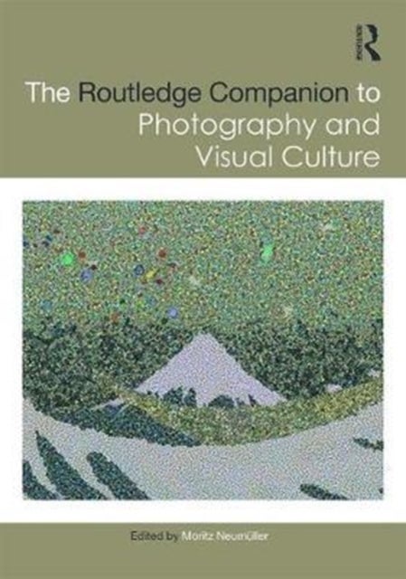 The Routledge Companion to Photography and Visual Culture