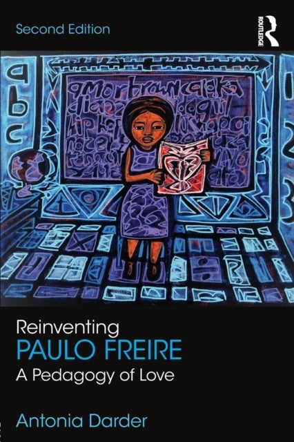 Reinventing Paulo Freire - A Pedagogy of Love