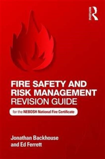 Fire Safety and Risk Management Revision Guide - for the NEBOSH National Fire Certificate