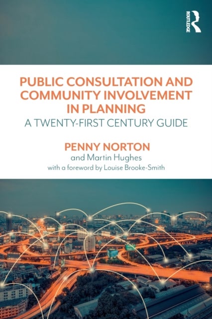 Public Consultation and Community Involvement in Planning - A twenty-first century guide