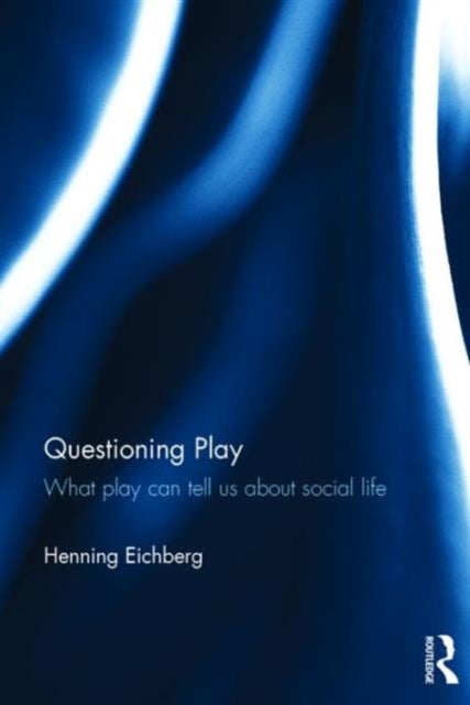 Questioning Play - What play can tell us about social life