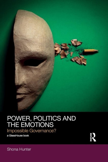 Power, Politics and the Emotions - Impossible Governance?