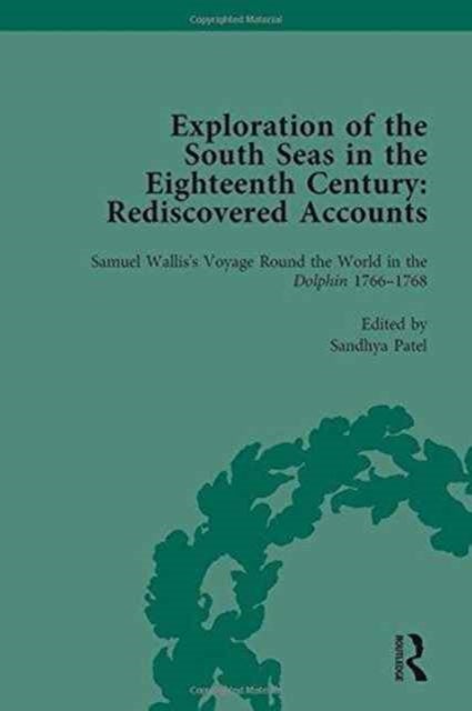Exploration of the South Seas in the Eighteenth Century: Rediscovered Accounts, Volume I - Samuel Wallis’s Voyage Round the World in the Dolphin 1766-1768