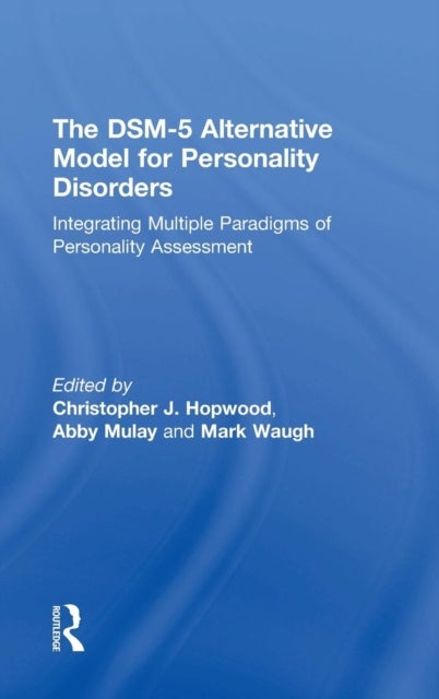 The DSM-5 Alternative Model for Personality Disorders - Integrating Multiple Paradigms of Personality Assessment