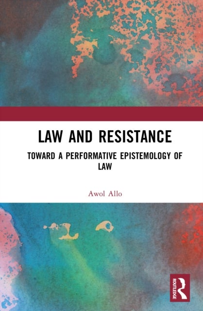 Law and Resistance - Toward a Performative Epistemology of Law