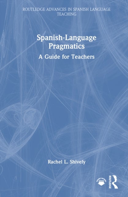 Spanish-Language Pragmatics - A Guide for Teachers