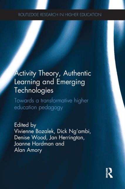 Activity Theory, Authentic Learning and Emerging Technologies - Towards a transformative higher education pedagogy