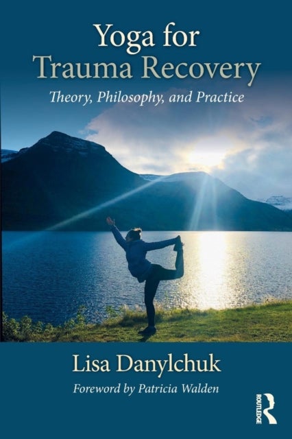 Yoga for Trauma Recovery - Theory, Philosophy, and Practice
