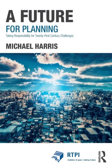 A Future for Planning - Taking Responsibility for Twenty-First Century Challenges