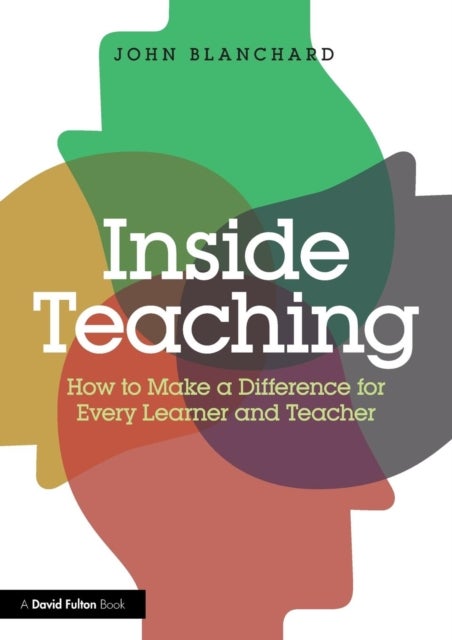Inside Teaching - How to Make a Difference for Every Learner and Teacher