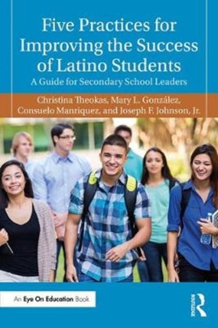 Five Practices for Improving the Success of Latino Students - A Guide for Secondary School Leaders