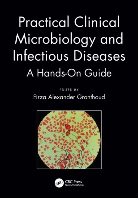 Practical Clinical Microbiology and Infectious Diseases - A Hands-On Guide
