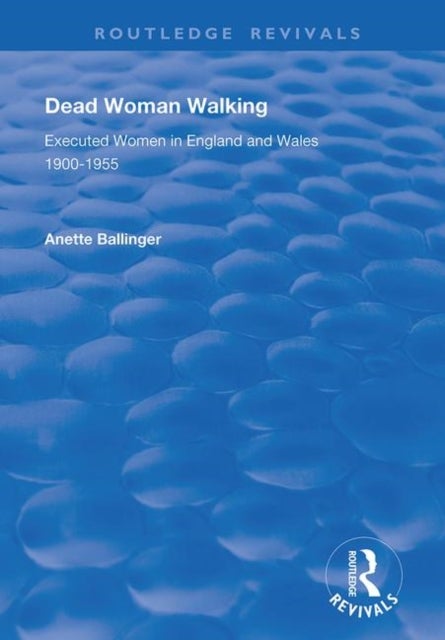 Dead Woman Walking - Executed Women in England and Wales, 1900-55