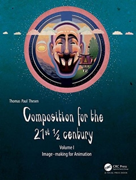 Composition for the 21st ¿ century, Vol 1 - Image-making for Animation