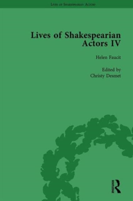 Lives of Shakespearian Actors, Part IV, Volume 1 - Helen Faucit, Lucia Elizabeth Vestris and Fanny Kemble by Their Contemporaries