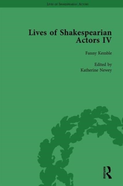 Lives of Shakespearian Actors, Part IV, Volume 3 - Helen Faucit, Lucia Elizabeth Vestris and Fanny Kemble by Their Contemporaries
