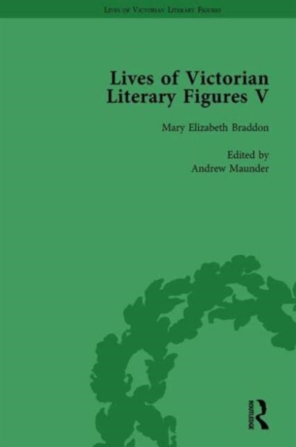 Lives of Victorian Literary Figures, Part V, Volume 1 - Mary Elizabeth Braddon, Wilkie Collins and William Thackeray by their contemporaries