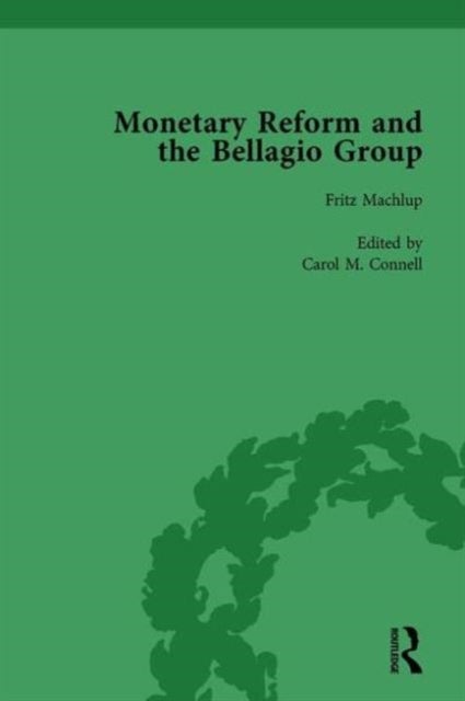 Monetary Reform and the Bellagio Group Vol 1 - Selected Letters and Papers of Fritz Machlup, Robert Triffin and William Fellner