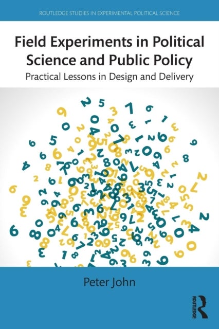 Field Experiments in Political Science and Public Policy - Practical Lessons in Design and Delivery