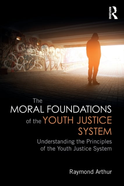The Moral Foundations of the Youth Justice System - Understanding the principles of the youth justice system