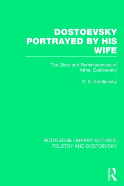 Dostoevsky Portrayed by His Wife - The Diary and Reminiscences of Mme. Dostoevsky