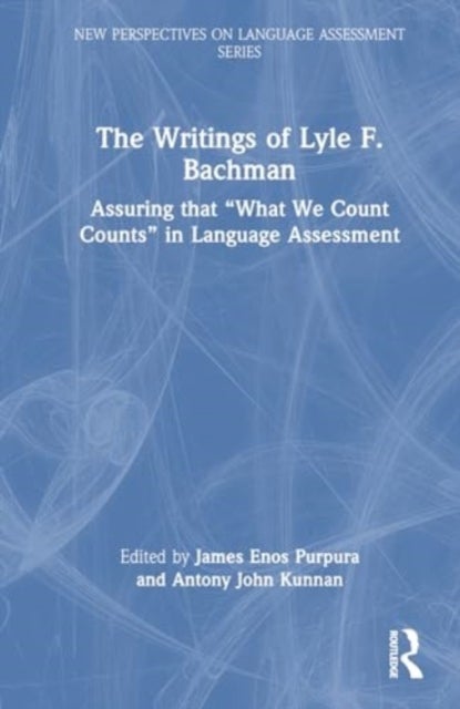 The Writings of Lyle F. Bachman - Assuring that “What We Count Counts” in Language Assessment