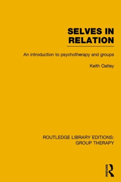 Selves in Relation (RLE: Group Therapy) - An Introduction to Psychotherapy and Groups