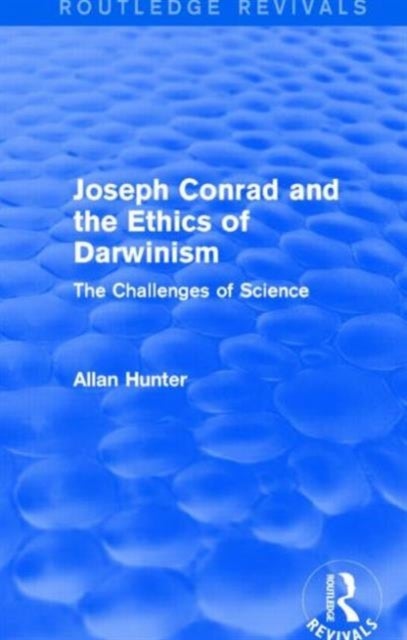 Joseph Conrad and the Ethics of Darwinism (Routledge Revivals) - The Challenges of Science