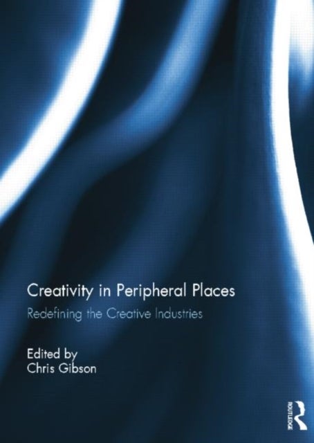 Creativity in Peripheral Places - Redefining the Creative Industries