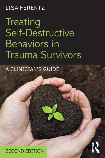 Treating Self-Destructive Behaviors in Trauma Survivors - A Clinician’s Guide