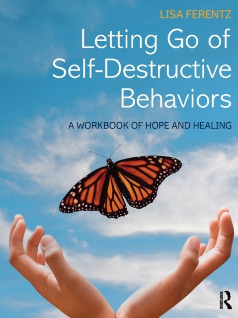 Letting Go of Self-Destructive Behaviors - A Workbook of Hope and Healing