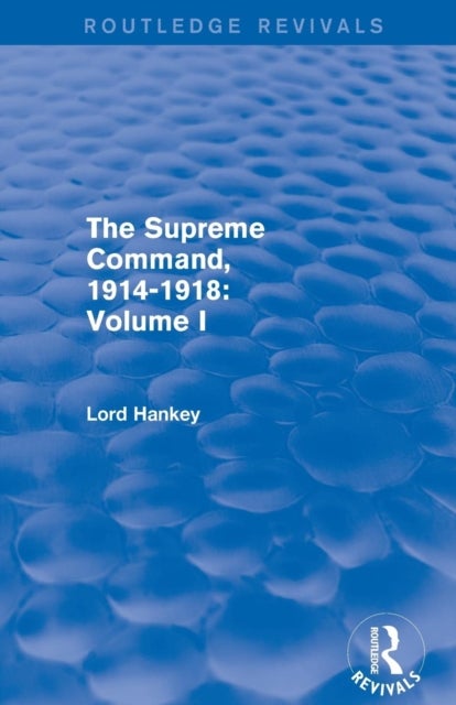 The Supreme Command, 1914-1918 (Routledge Revivals) - Volume I
